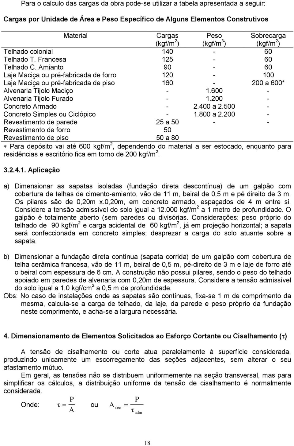 Amianto aje Maciça ou pré-fabricada de forro aje Maciça ou pré-fabricada de piso Alvenaria Tijolo Maciço Alvenaria Tijolo Furado Concreto Armado Concreto Simples ou Ciclópico Revestimento de parede