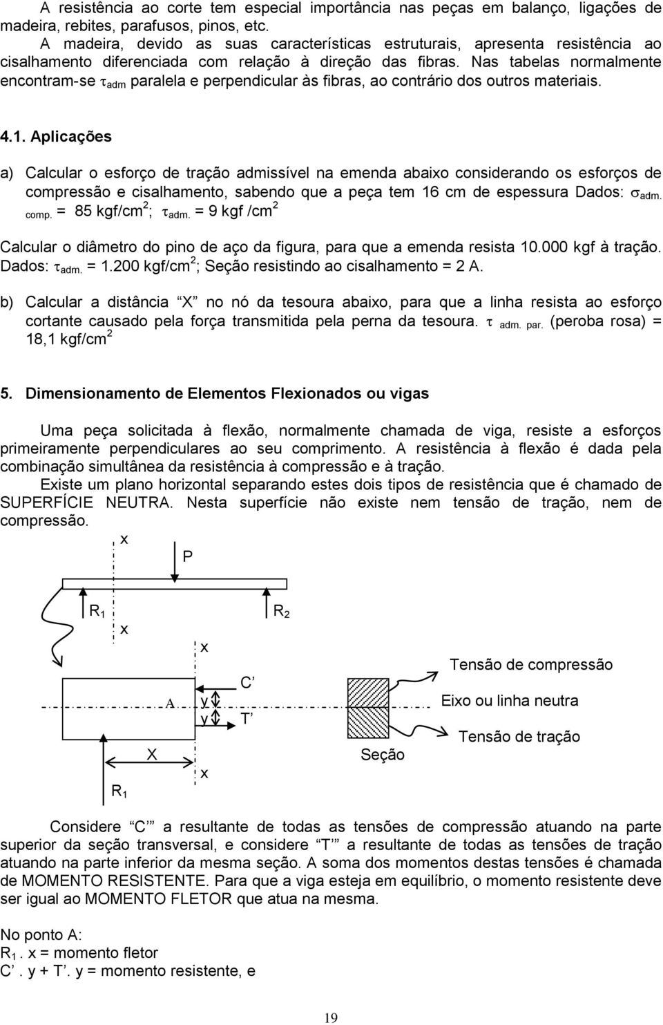 Nas tabelas normalmente encontram-se adm paralela e perpendicular às fibras, ao contrário dos outros materiais. 4.1.