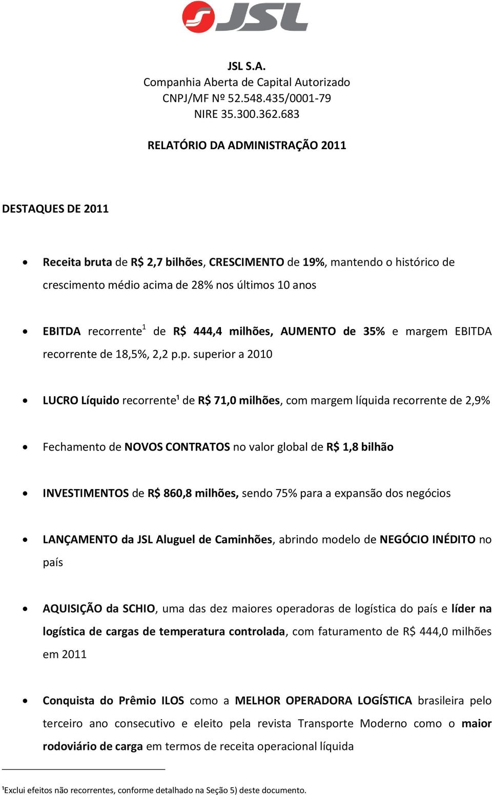 1 de R$ 444,4 milhões, AUMENTO de 35% e margem EBITDA recorrente de 18,5%, 2,2 p.