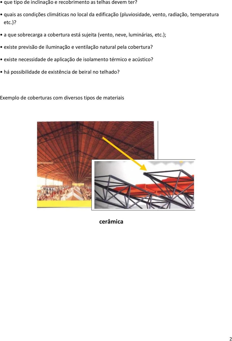 a que sobrecarga a cobertura está sujeita (vento, neve, luminárias, etc.