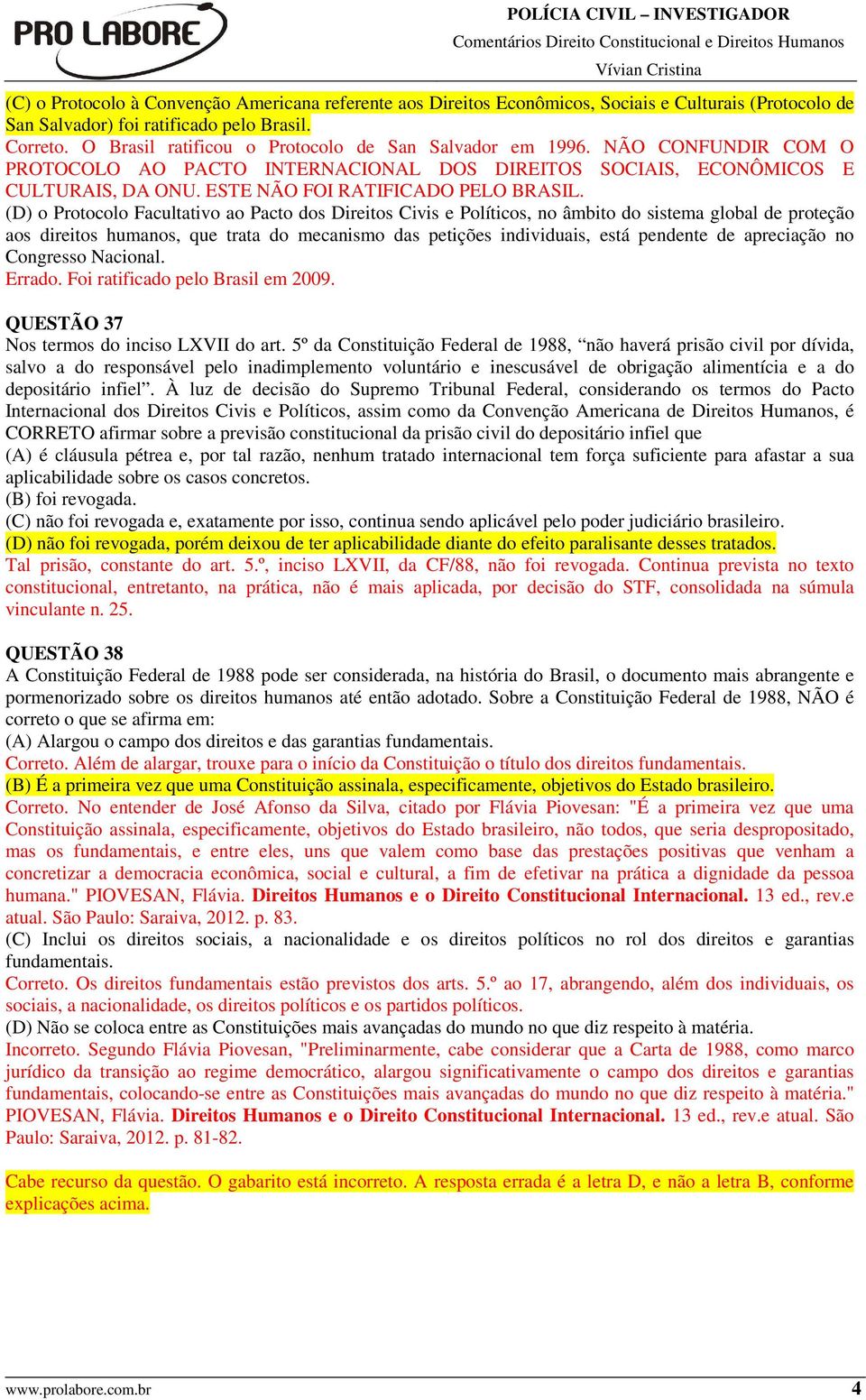 (D) o Protocolo Facultativo ao Pacto dos Direitos Civis e Políticos, no âmbito do sistema global de proteção aos direitos humanos, que trata do mecanismo das petições individuais, está pendente de