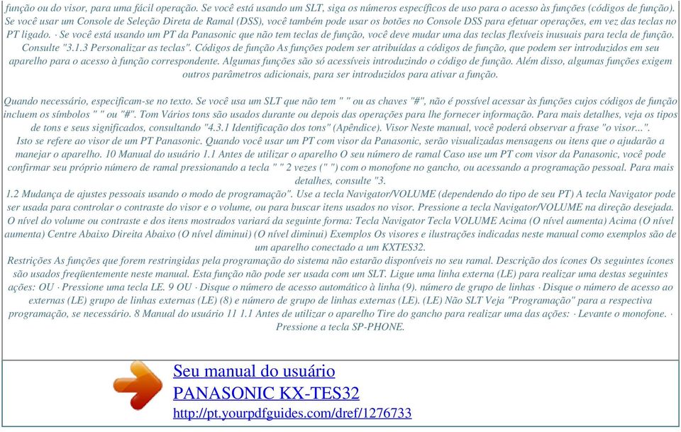 Se você está usando um PT da Panasonic que não tem teclas de função, você deve mudar uma das teclas flexíveis inusuais para tecla de função. Consulte "3.1.3 Personalizar as teclas".