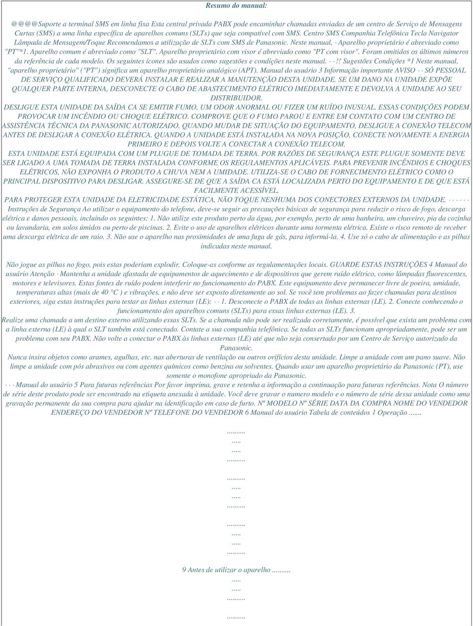 Neste manual, Aparelho proprietário é abreviado como "PT"*1. Aparelho comum é abreviado como "SLT". Aparelho proprietário com visor é abreviado como "PT com visor".