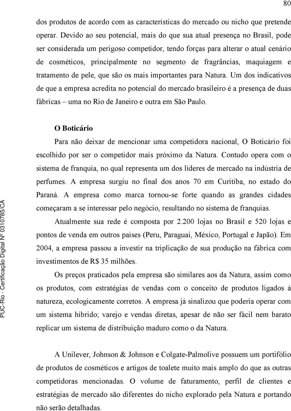 fragrâncias, maquiagem e tratamento de pele, que são os mais importantes para Natura.