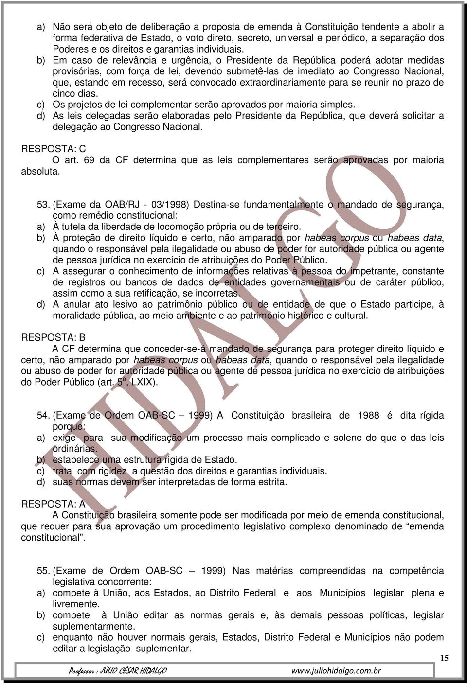 b) Em caso de relevância e urgência, o Presidente da República poderá adotar medidas provisórias, com força de lei, devendo submetê-las de imediato ao Congresso Nacional, que, estando em recesso,