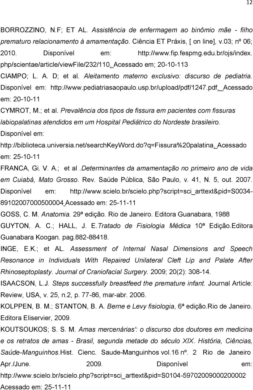 pediatriasaopaulo.usp.br/upload/pdf/1247.pdf. Acessado em: 20-10-11 CYMROT, M.; et al.