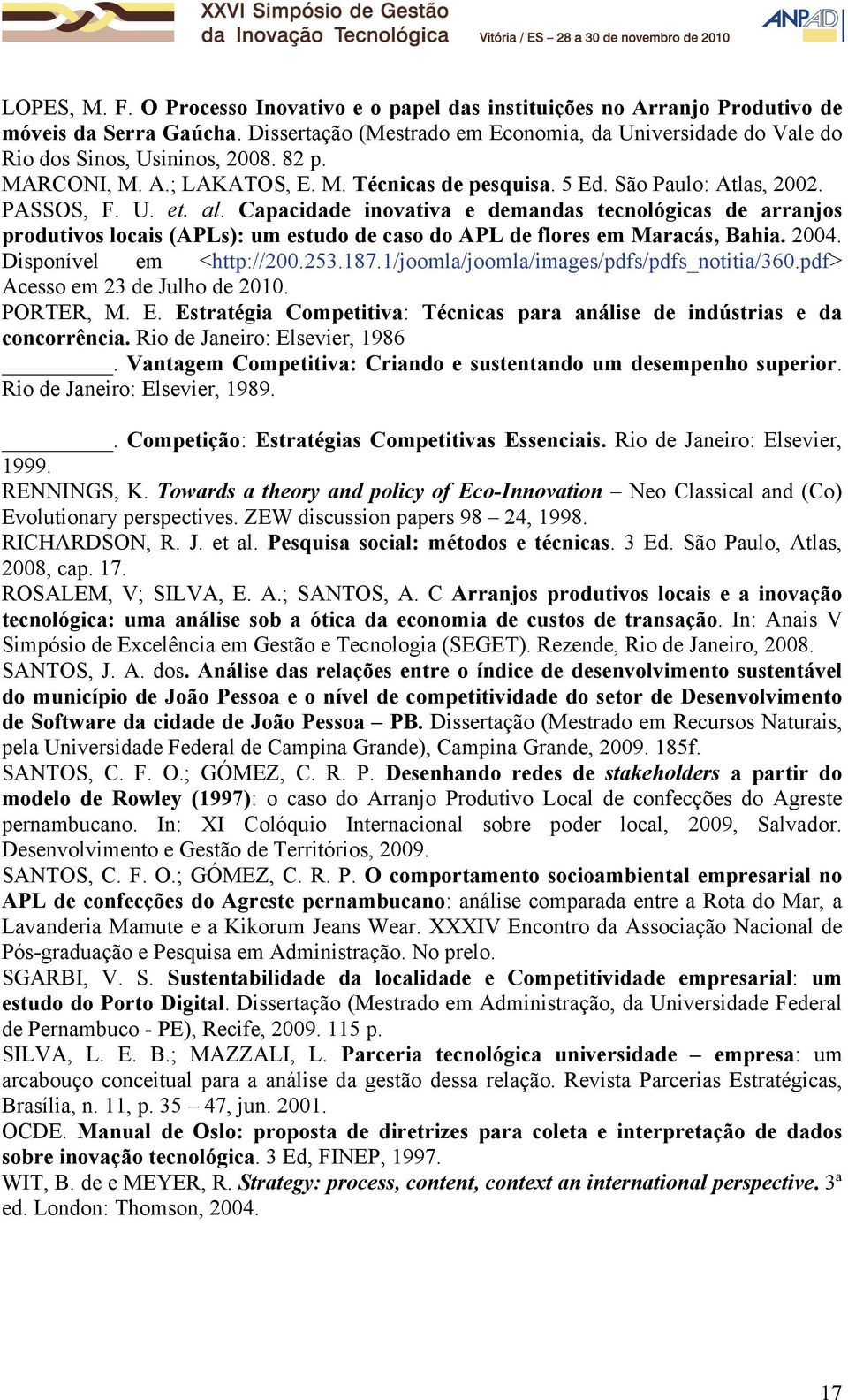 al. Capacidade inovativa e demandas tecnológicas de arranjos produtivos locais (APLs): um estudo de caso do APL de flores em Maracás, Bahia. 2004. Disponível em <http://200.253.187.