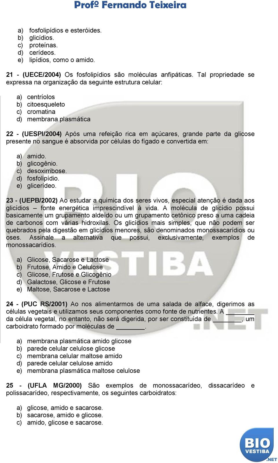 grande parte da glicose presente no sangue é absorvida por células do fígado e convertida em: a) amido. b) glicogênio. c) desoxirribose. d) fosfolipídio. e) glicerídeo.