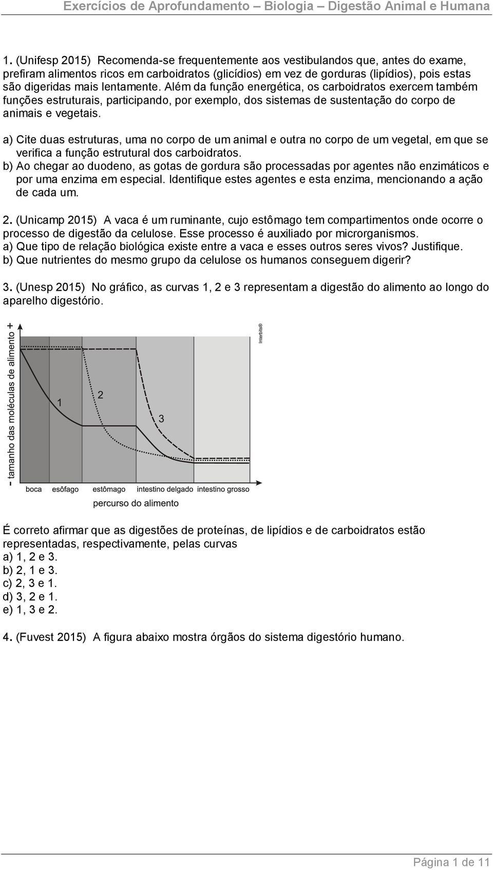 a) Cite duas estruturas, uma no corpo de um animal e outra no corpo de um vegetal, em que se verifica a função estrutural dos carboidratos.