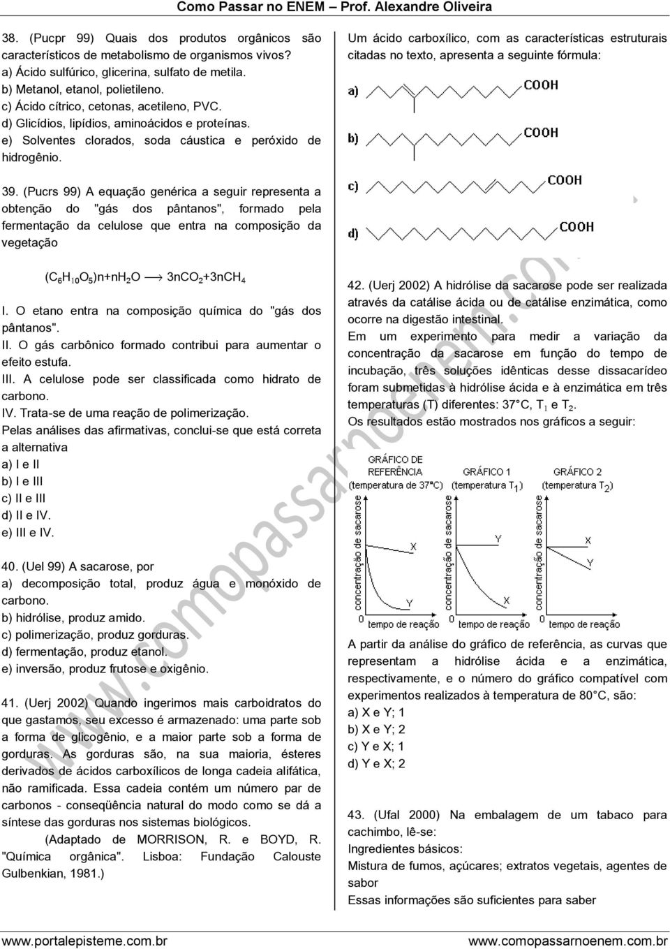 Um ácido carboxílico, com as características estruturais citadas no texto, apresenta a seguinte fórmula: 39.