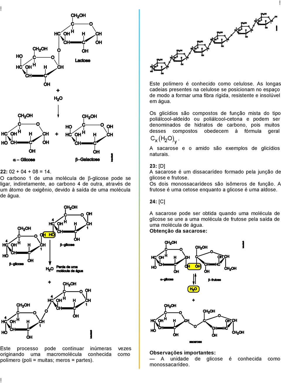 y A sacarose e o amido são exemplos de glicídios naturais. 22: 02 + 04 + 08 = 14.