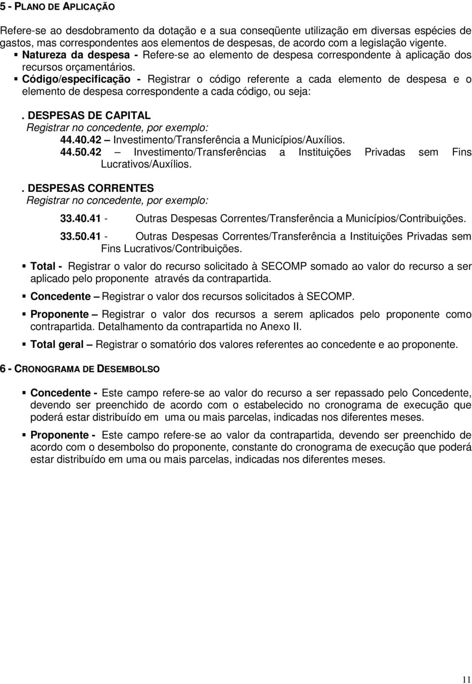 Código/especificação - Registrar o código referente a cada elemento de despesa e o elemento de despesa correspondente a cada código, ou seja:.