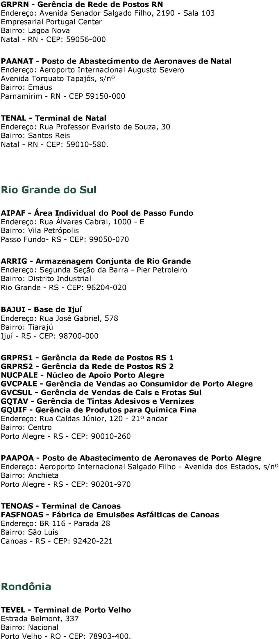 Rua Professor Evaristo de Souza, 30 Bairro: Santos Reis Natal - RN - CEP: 59010-580.