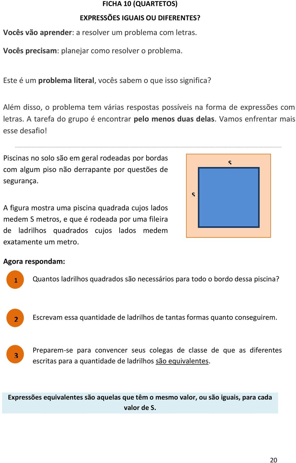 A tarefa do grupo é encontrar pelo menos duas delas. Vamos enfrentar mais esse desafio! Piscinas no solo são em geral rodeadas por bordas com algum piso não derrapante por questões de segurança.