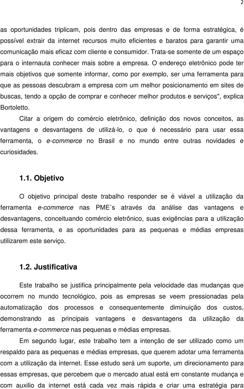 O endereço eletrônico pode ter mais objetivos que somente informar, como por exemplo, ser uma ferramenta para que as pessoas descubram a empresa com um melhor posicionamento em sites de buscas, tendo