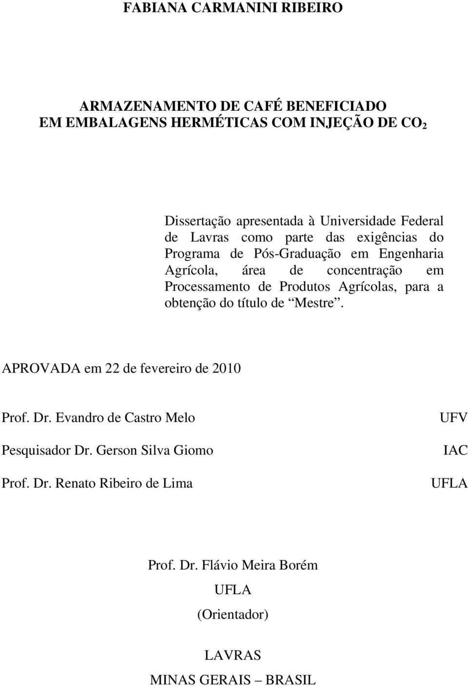 Processamento de Produtos Agrícolas, para a obtenção do título de Mestre. APROVADA em 22 de fevereiro de 2010 Prof. Dr.