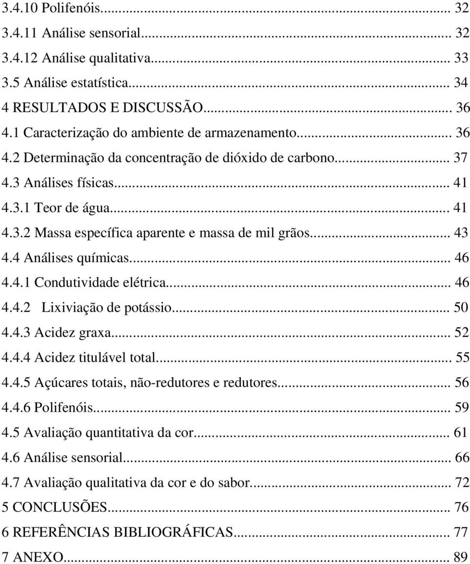 4 Análises químicas... 46 4.4.1 Condutividade elétrica... 46 4.4.2 Lixiviação de potássio... 50 4.4.3 Acidez graxa... 52 4.4.4 Acidez titulável total... 55 4.4.5 Açúcares totais, não-redutores e redutores.