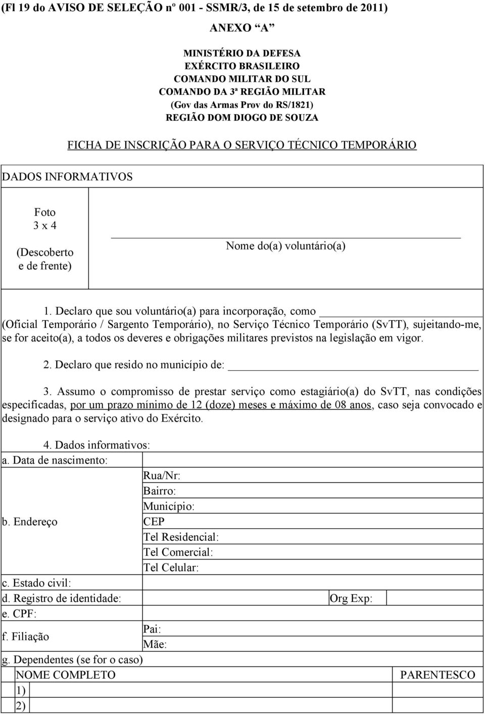 Declaro que sou voluntário(a) para incorporação, como (Oficial Temporário / Sargento Temporário), no Serviço Técnico Temporário (SvTT), sujeitando-me, se for aceito(a), a todos os deveres e