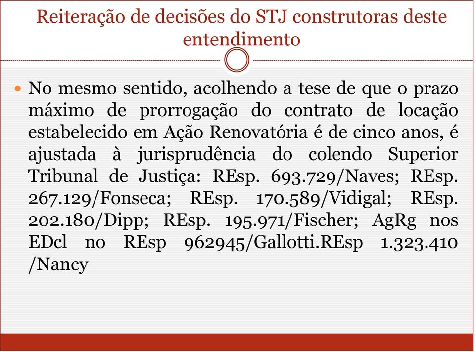 jurisprudência do colendo Superior Tribunal de Justiça: REsp. 693.729/Naves; REsp. 267.129/Fonseca; REsp. 170.