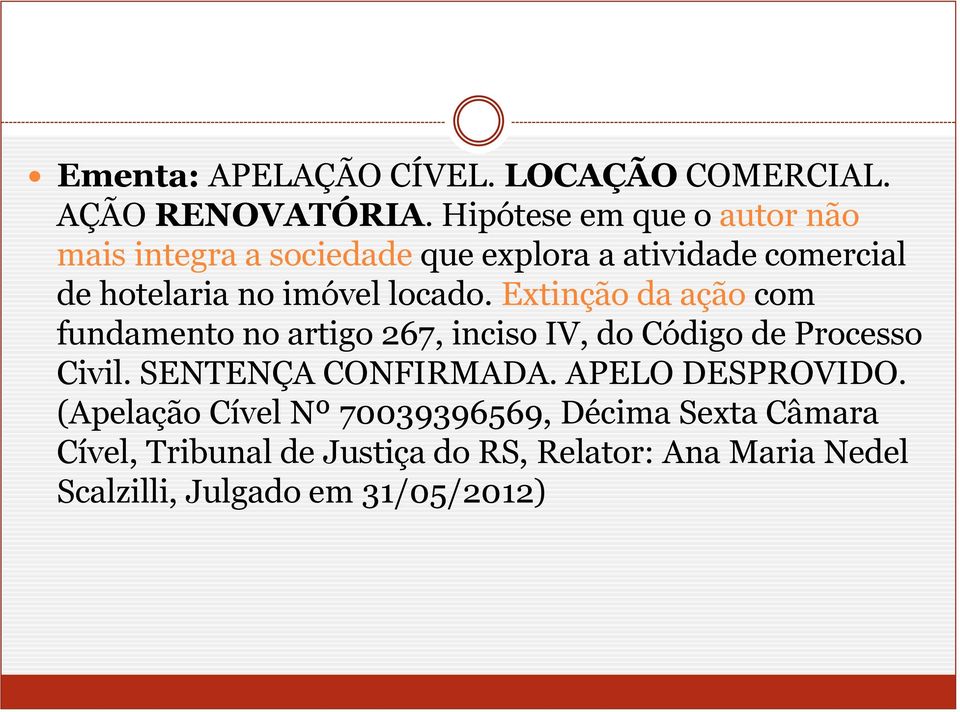 locado. Extinção da ação com fundamento no artigo 267, inciso IV, do Código de Processo Civil.