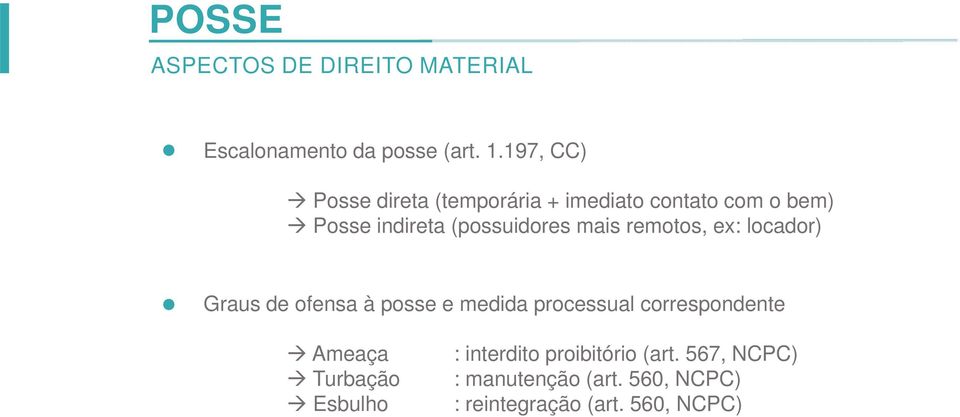 mais remotos, ex: locador) Graus de ofensa à posse e medida processual correspondente Ameaça