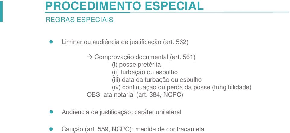 561) (i) posse pretérita (ii) turbação ou esbulho (iii) data da turbação ou esbulho (iv)