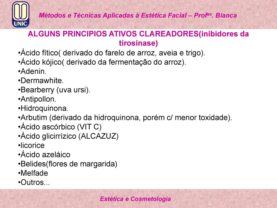 Antipollon. Hidroquinona. Arbutim (derivado da hidroquinona, porém c/ menor toxidade).