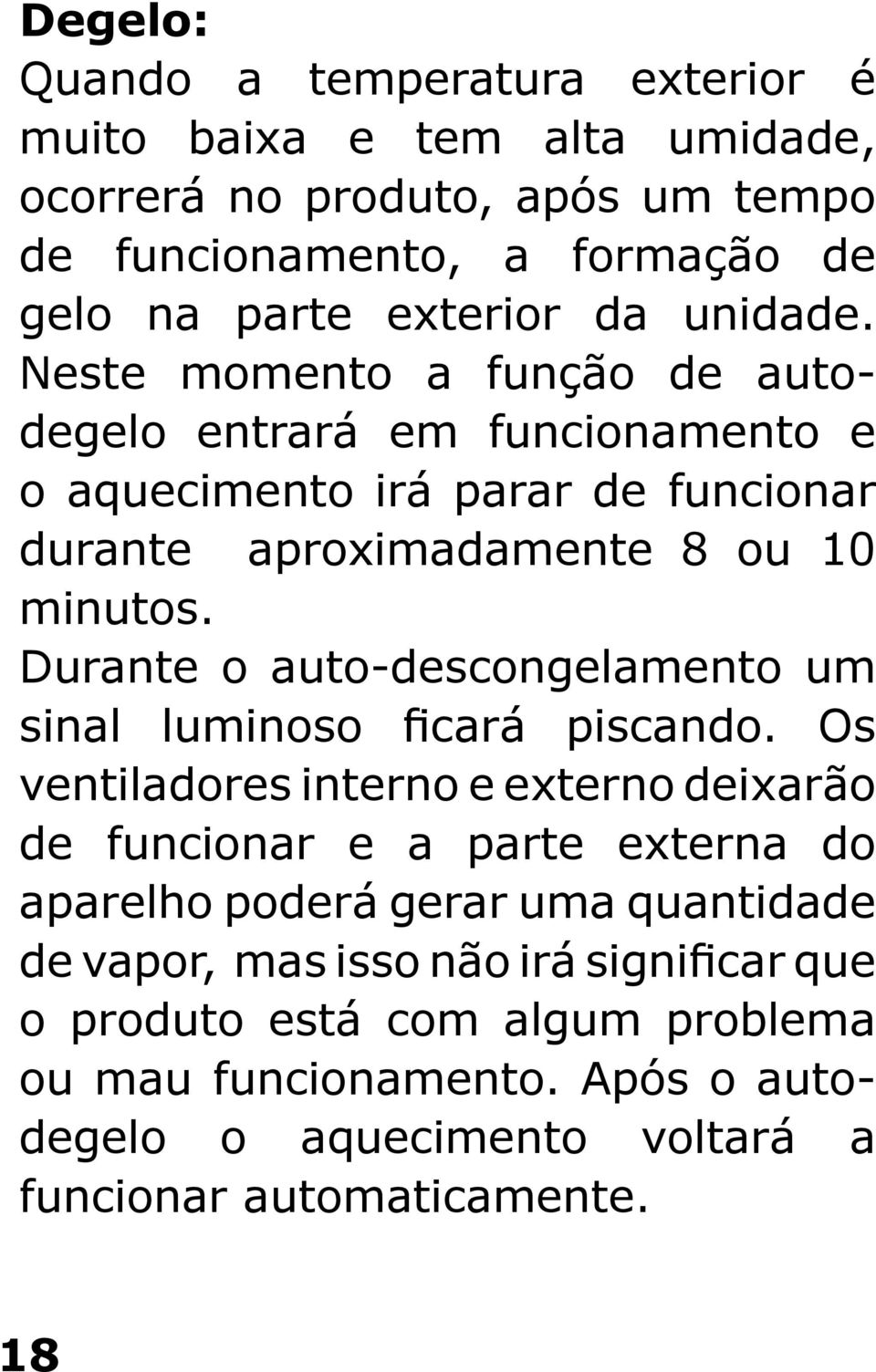 Durante o auto-descongelamento um sinal luminoso ficará piscando.