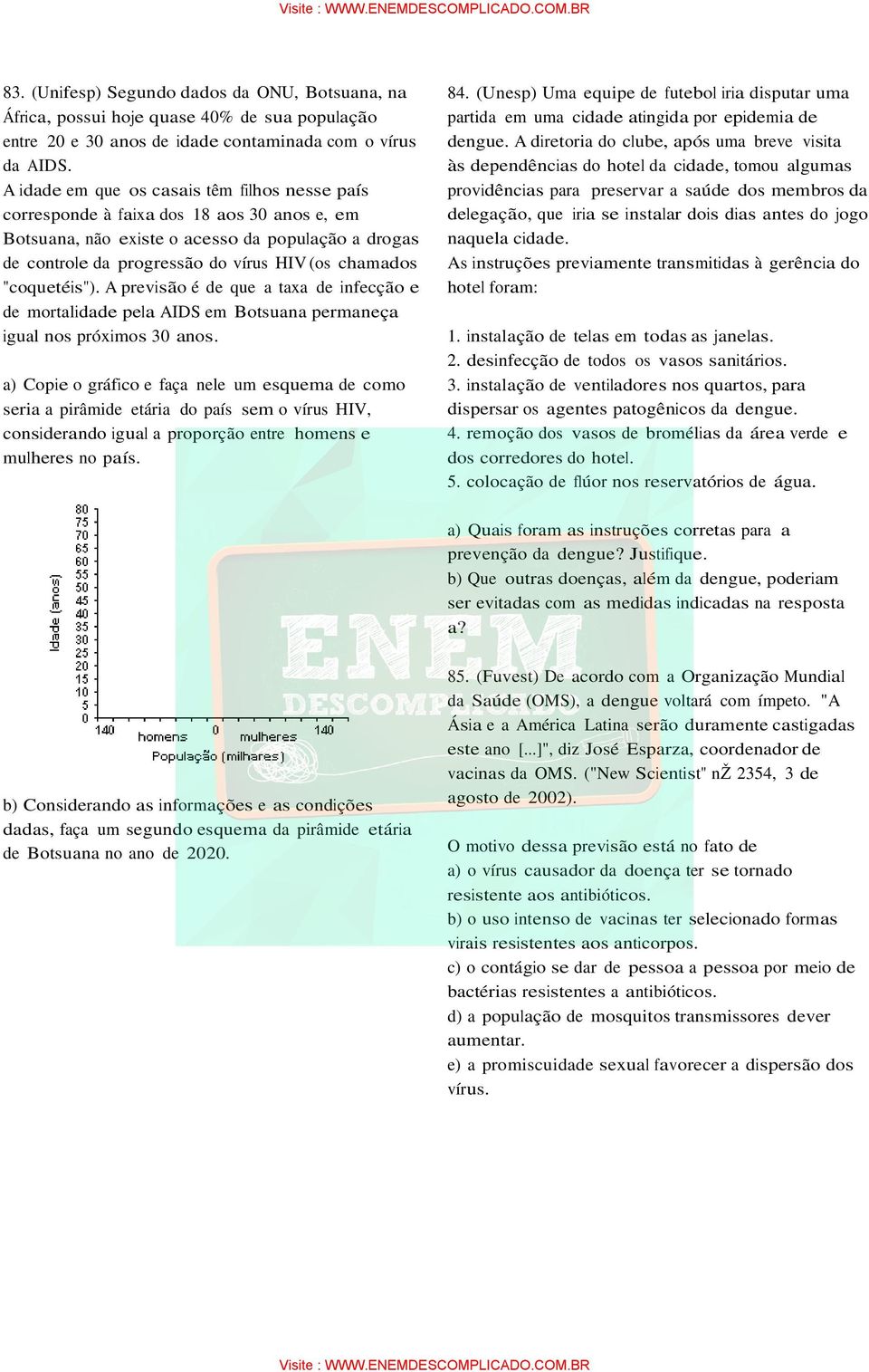 "coquetéis"). A previsão é de que a taxa de infecção e de mortalidade pela AIDS em Botsuana permaneça igual nos próximos 30 anos.