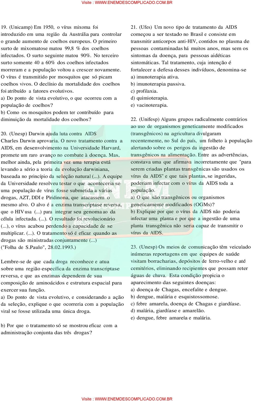 No terceiro surto somente 40 a 60% dos coelhos infectados morreram e a população voltou a crescer novamente. O vírus é transmitido por mosquitos que só picam coelhos vivos.