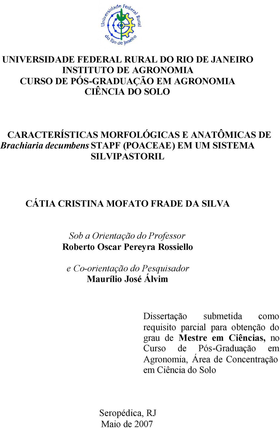 Orientação do Professor Roberto Oscar Pereyra Rossiello e Co-orientação do Pesquisador Maurílio José Álvim Dissertação submetida como requisito