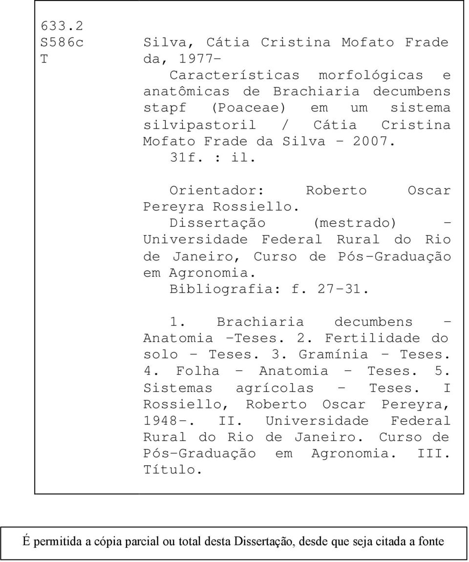 Bibliografia: f. 27-31. 1. Brachiaria decumbens Anatomia -Teses. 2. Fertilidade do solo - Teses. 3. Gramínia Teses. 4. Folha Anatomia Teses. 5. Sistemas agrícolas Teses.