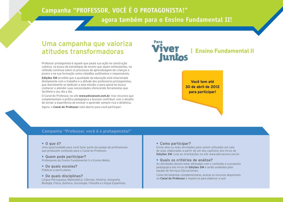 estimulantes, na reflexão contínua sobre os processos de aprendizagem de crianças e jovens e na sua formação como cidadãos autônomos e responsáveis.