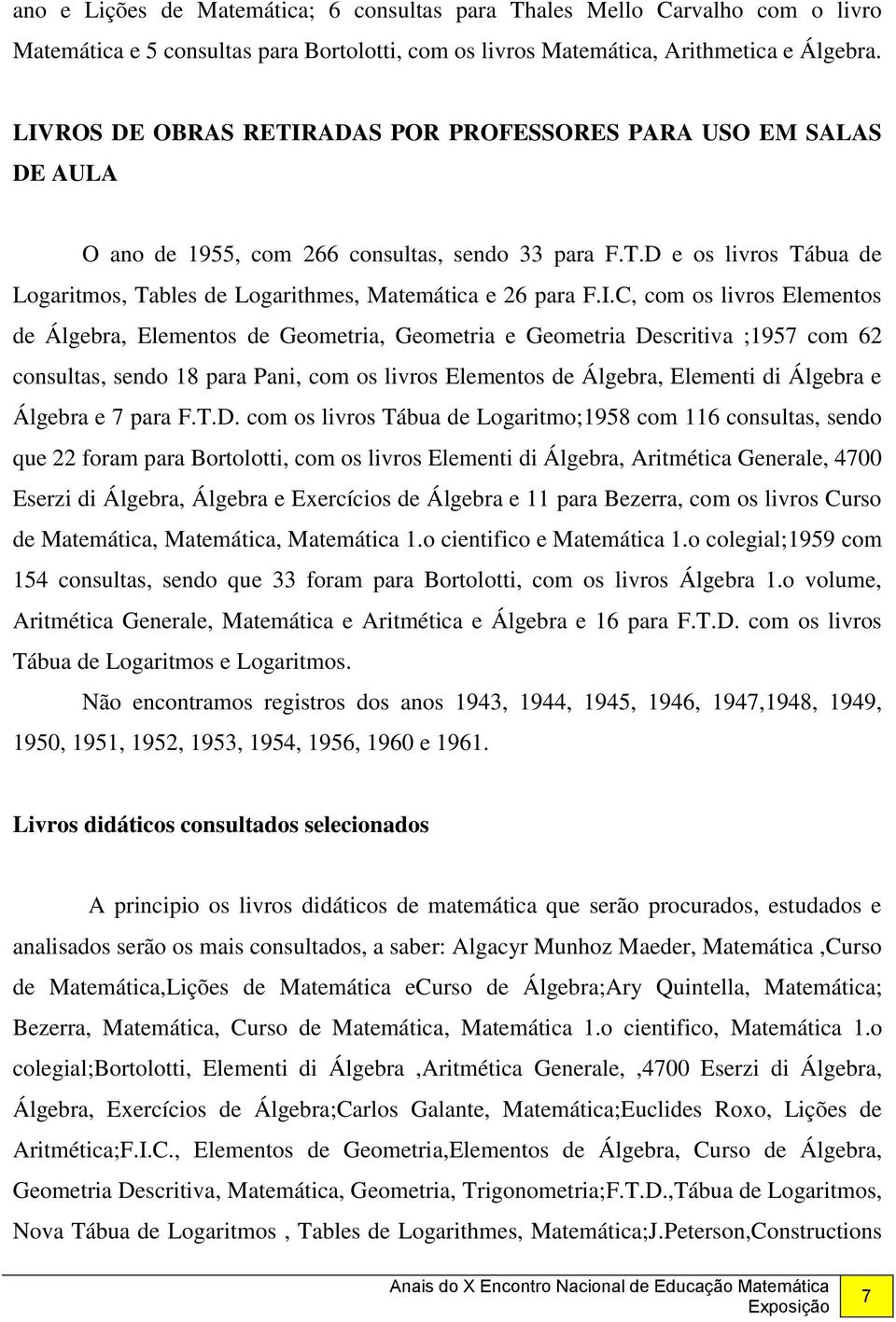 I.C, com os livros Elementos de Álgebra, Elementos de Geometria, Geometria e Geometria Descritiva ;1957 com 62 consultas, sendo 18 para Pani, com os livros Elementos de Álgebra, Elementi di Álgebra e