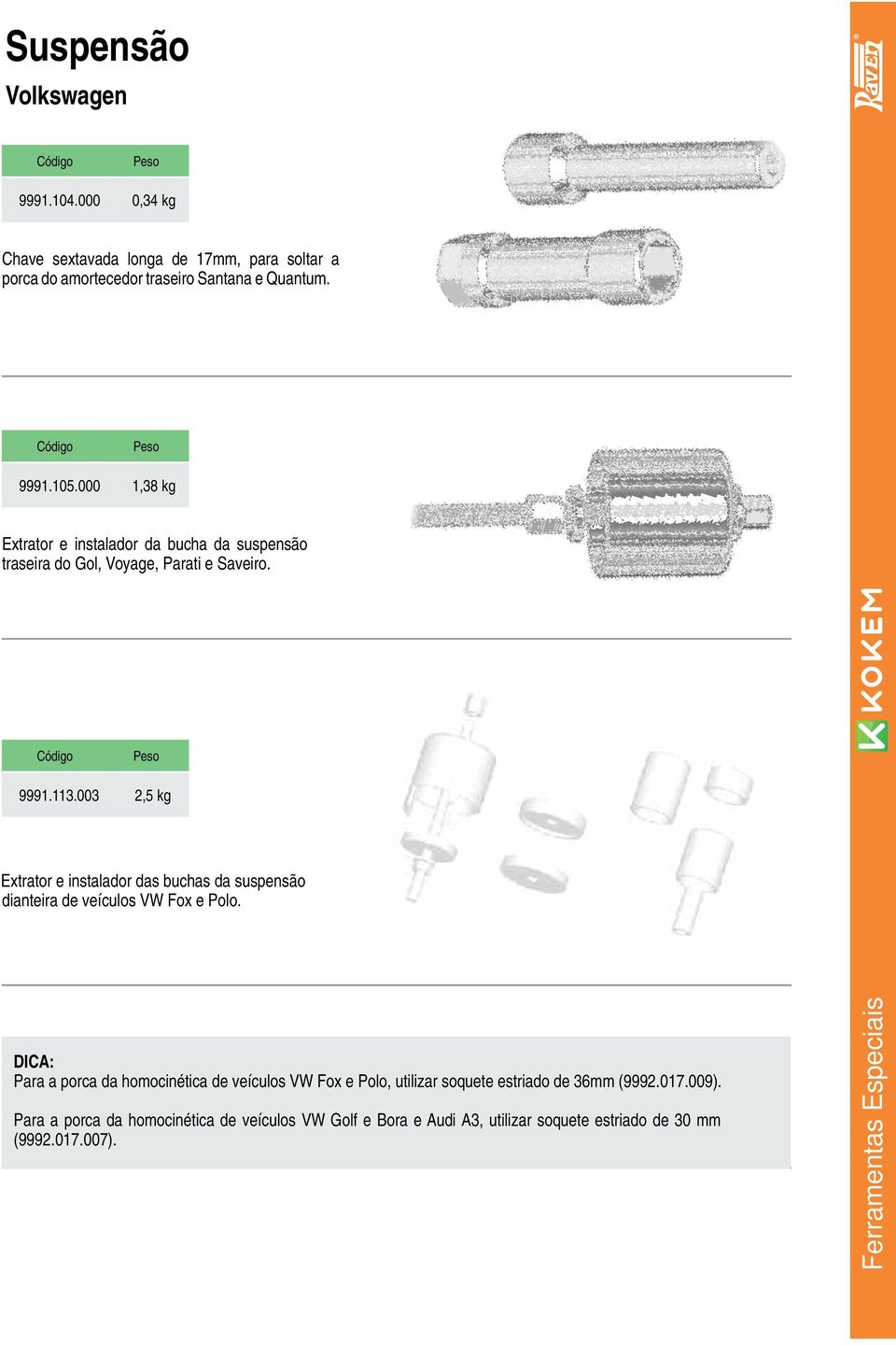 003 2,5 kg Extrator e instalador das buchas da suspensão dianteira de veículos VW Fox e Polo.