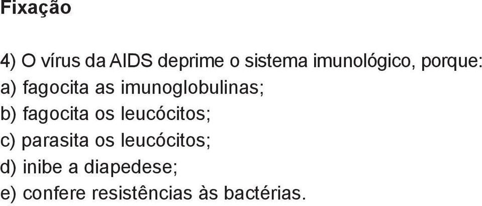 imunoglobulinas; ) fagocita os leucócitos; )
