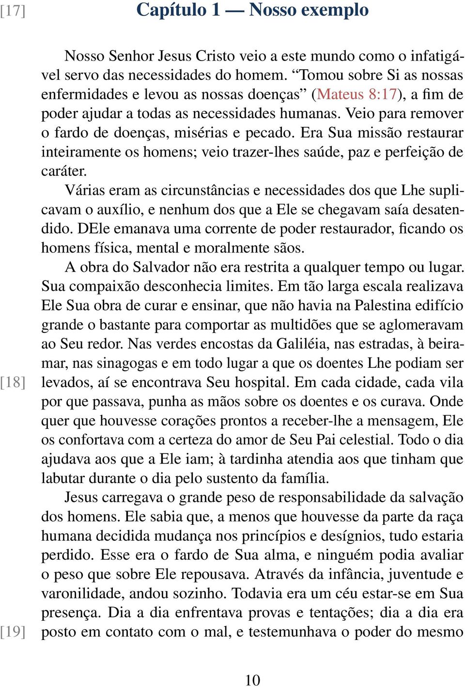 Era Sua missão restaurar inteiramente os homens; veio trazer-lhes saúde, paz e perfeição de caráter.