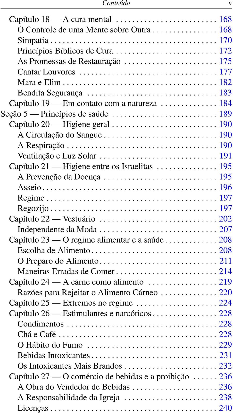 ............................... 183 Capítulo 19 Em contato com a natureza.............. 184 Seção 5 Princípios de saúde.......................... 189 Capítulo 20 Higiene geral.