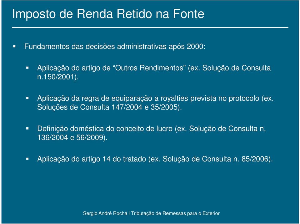 Aplicação da regra de equiparação a royalties prevista no protocolo (ex.