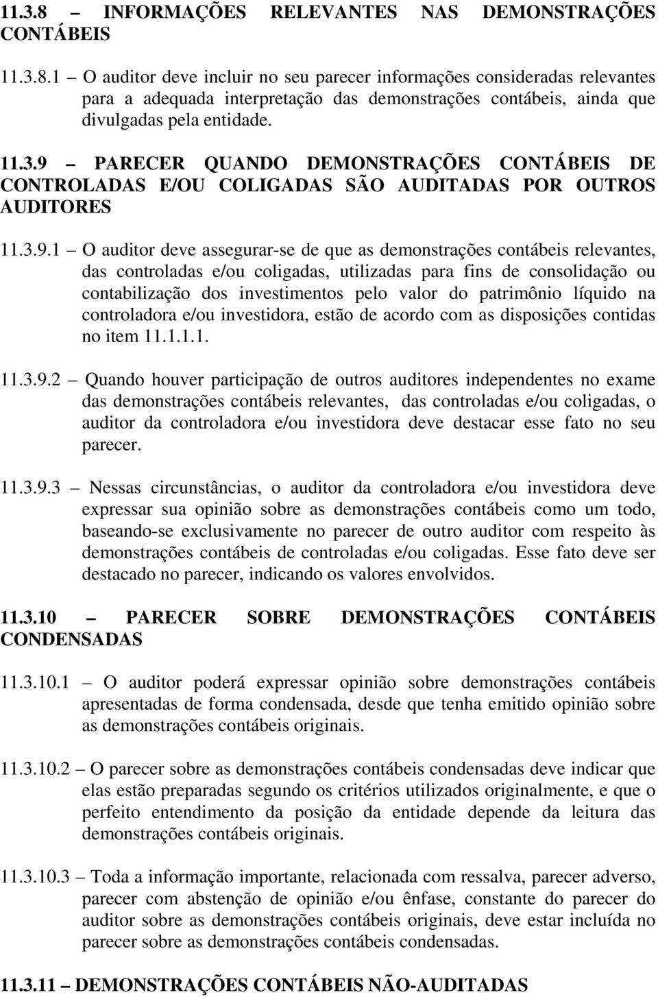 PARECER QUANDO DEMONSTRAÇÕES CONTÁBEIS DE CONTROLADAS E/OU COLIGADAS SÃO AUDITADAS POR OUTROS AUDITORES 11.3.9.
