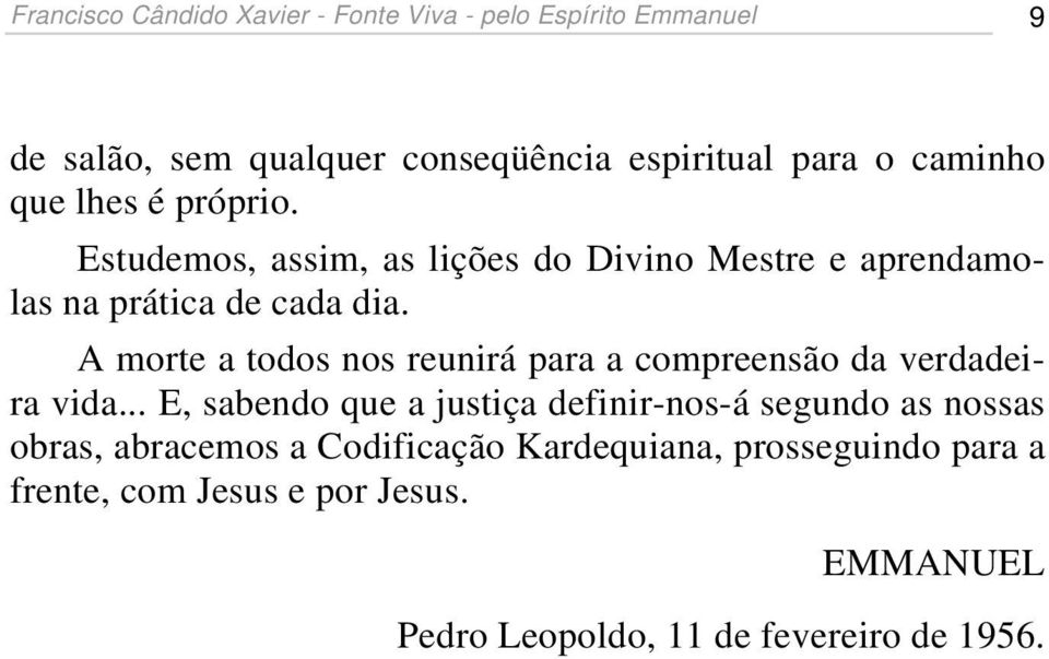 A morte a todos nos reunirá para a compreensão da verdadeira vida.