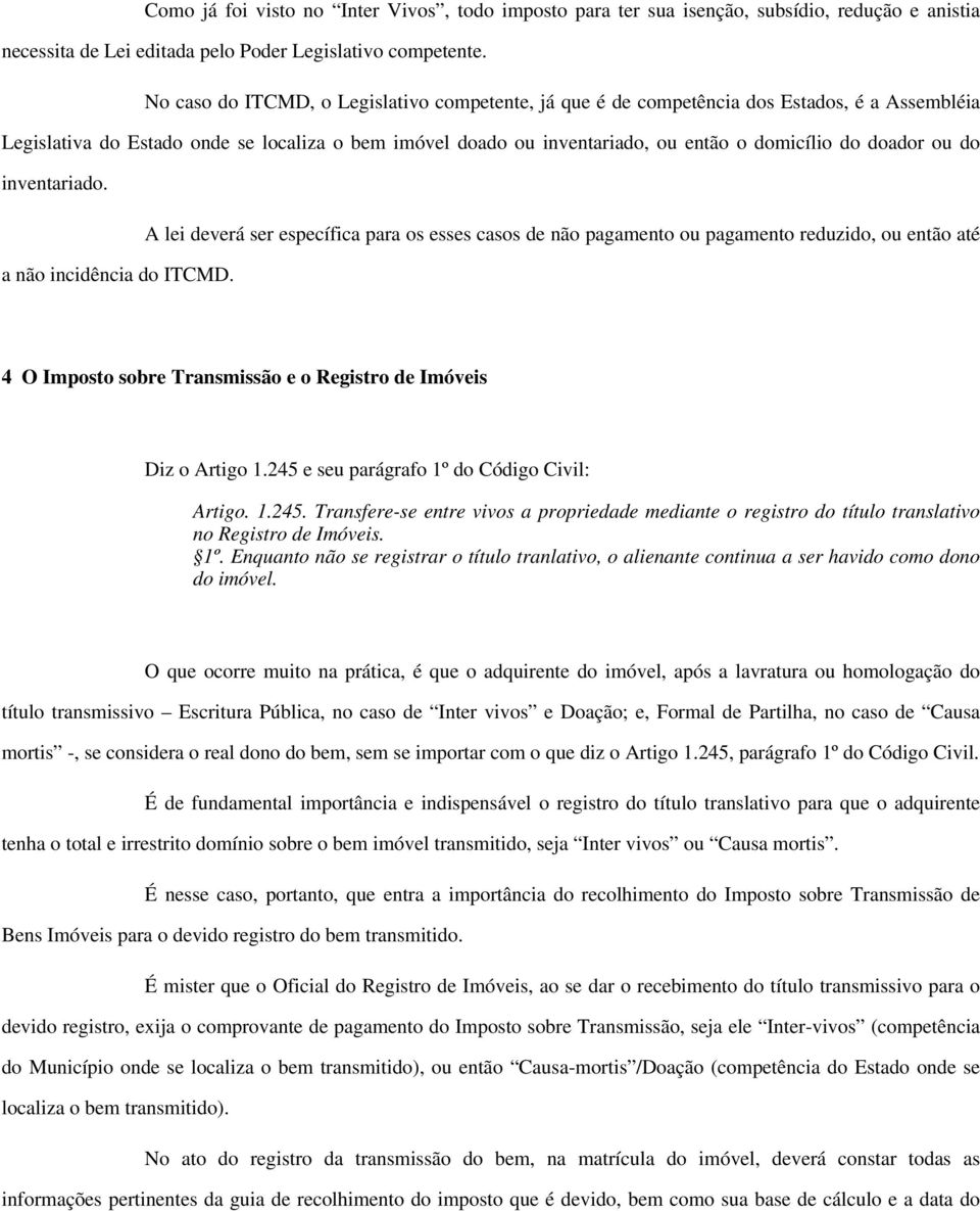 doador ou do inventariado. A lei deverá ser específica para os esses casos de não pagamento ou pagamento reduzido, ou então até a não incidência do ITCMD.