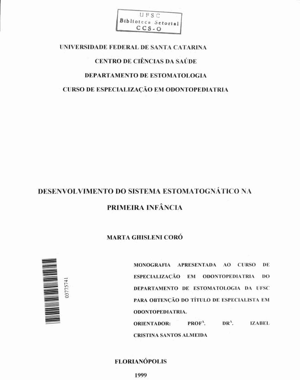 MARTA GHISLENI CORÓ MONOGRAFIA APRESENTADA AO CURSO DE ESPECIALIZAÇÃO EM ODONTOPEDIATRIA DO DEPARTAMENTO DE ESTOMATOLOGIA DA