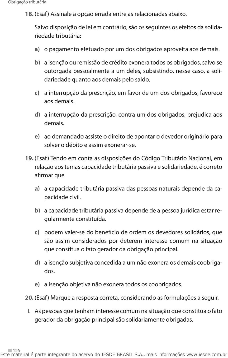 b) a isenção ou remissão de crédito exonera todos os obrigados, salvo se outorgada pessoalmente a um deles, subsistindo, nesse caso, a solidariedade quanto aos demais pelo saldo.