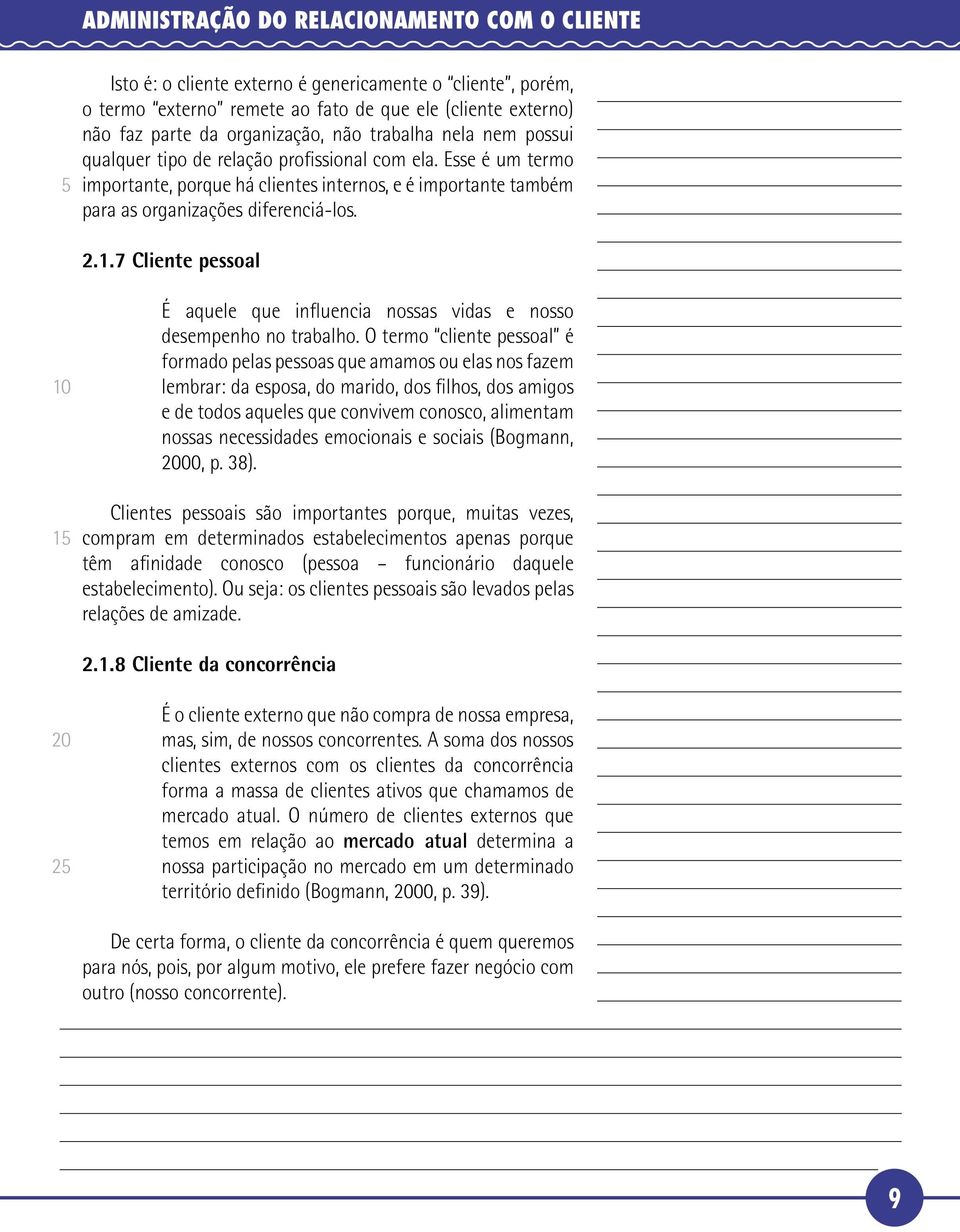 7 Cliente pessoal 1 É aquele que influencia nossas vidas e nosso desempenho no trabalho.