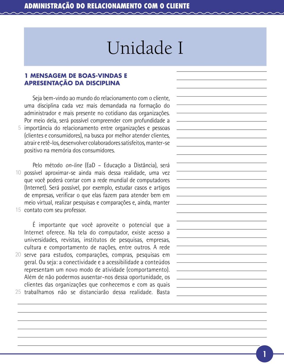 Por meio dela, será possível compreender com profundidade a importância do relacionamento entre organizações e pessoas (clientes e consumidores), na busca por melhor atender clientes, atrair e