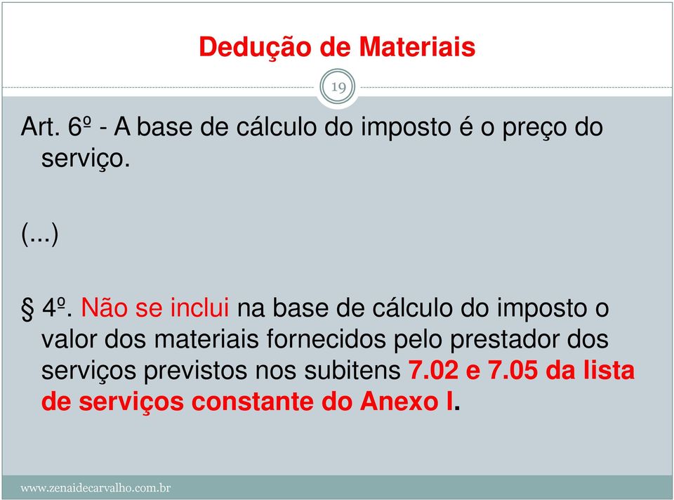 Não se inclui na base de cálculo do imposto o valor dos materiais