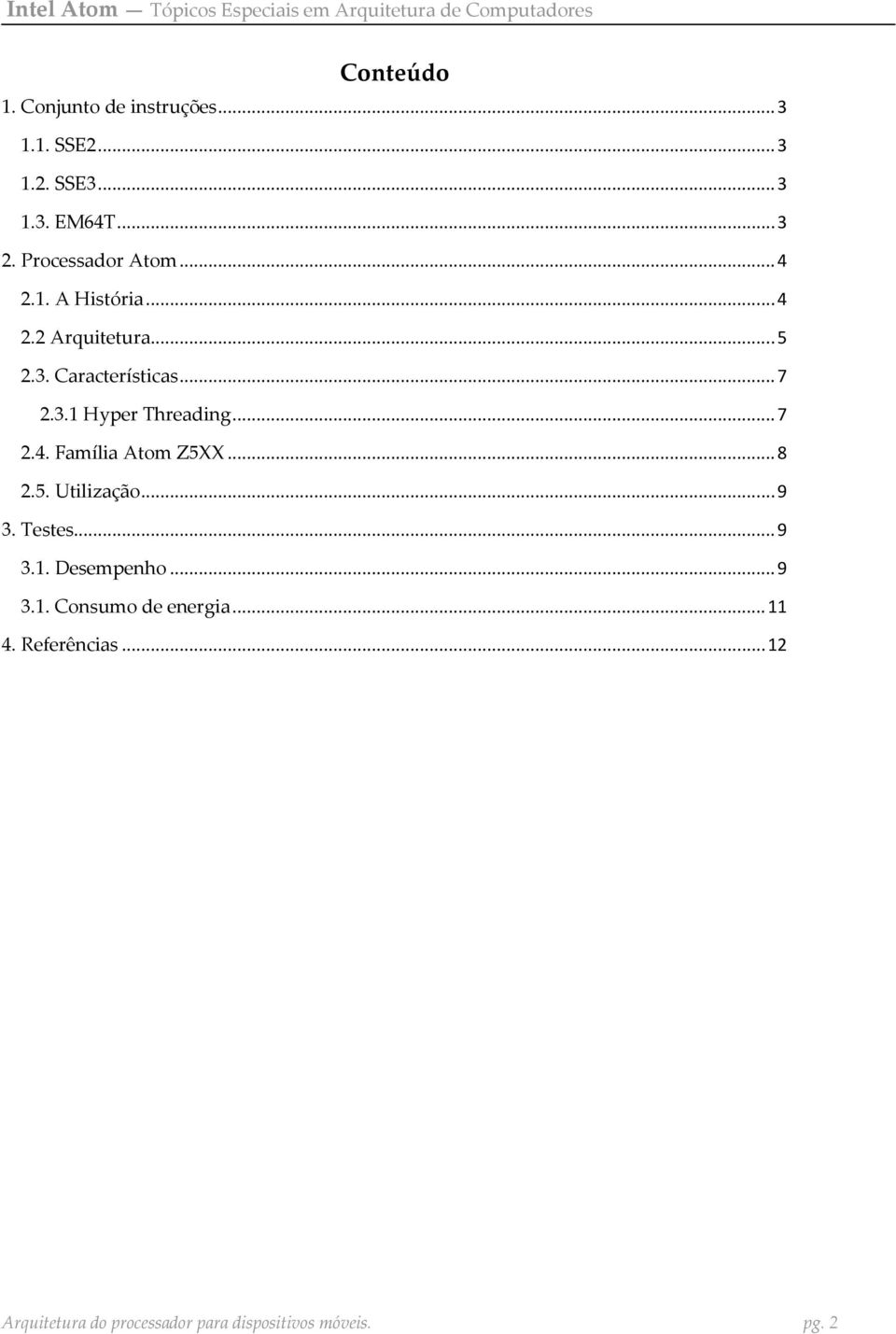 .. 7 2.4. Família Atom Z5XX... 8 2.5. Utilização... 9 3. Testes... 9 3.1. Desempenho... 9 3.1. Consumo de energia.