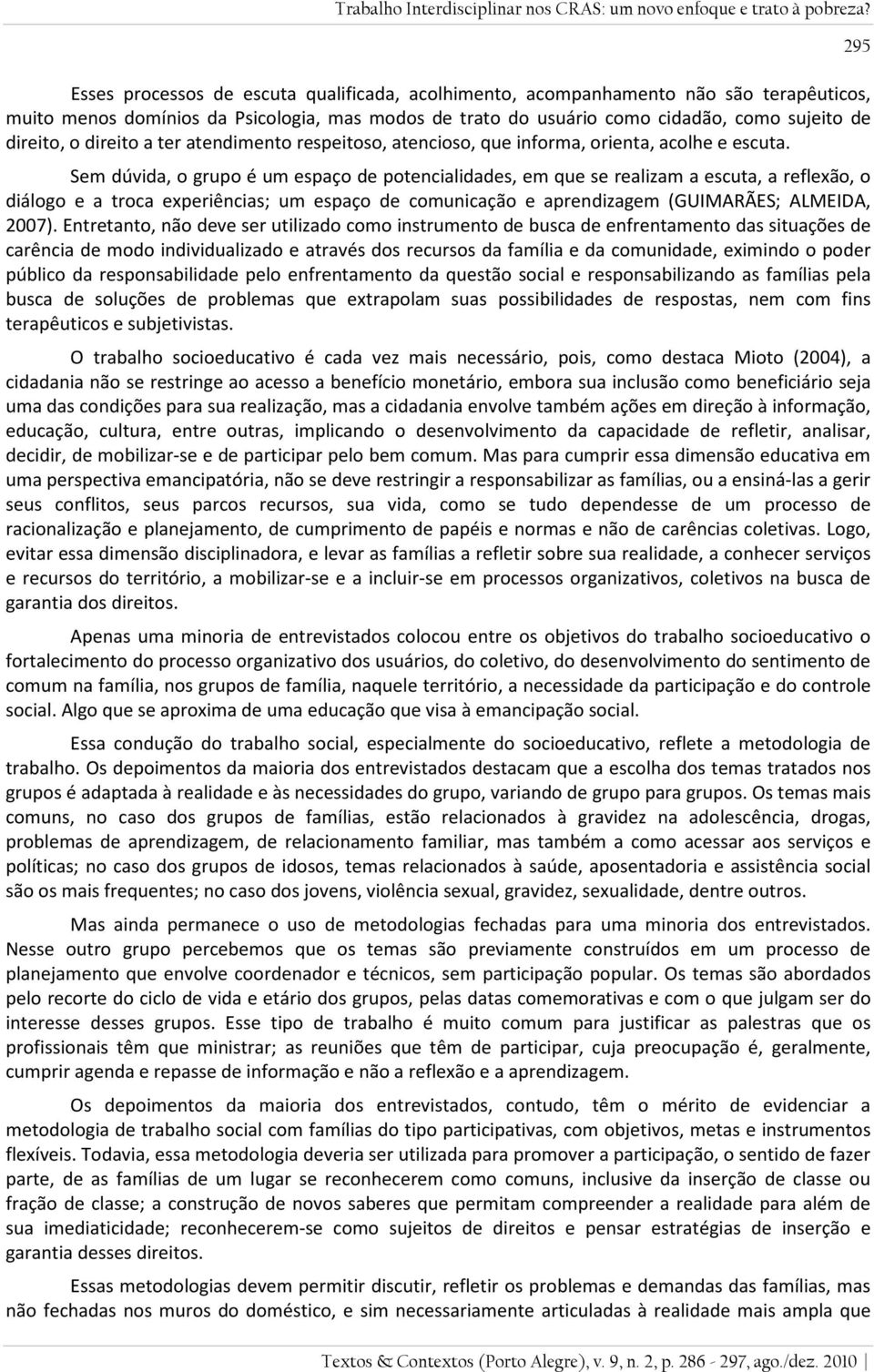 direito a ter atendimento respeitoso, atencioso, que informa, orienta, acolhe e escuta.