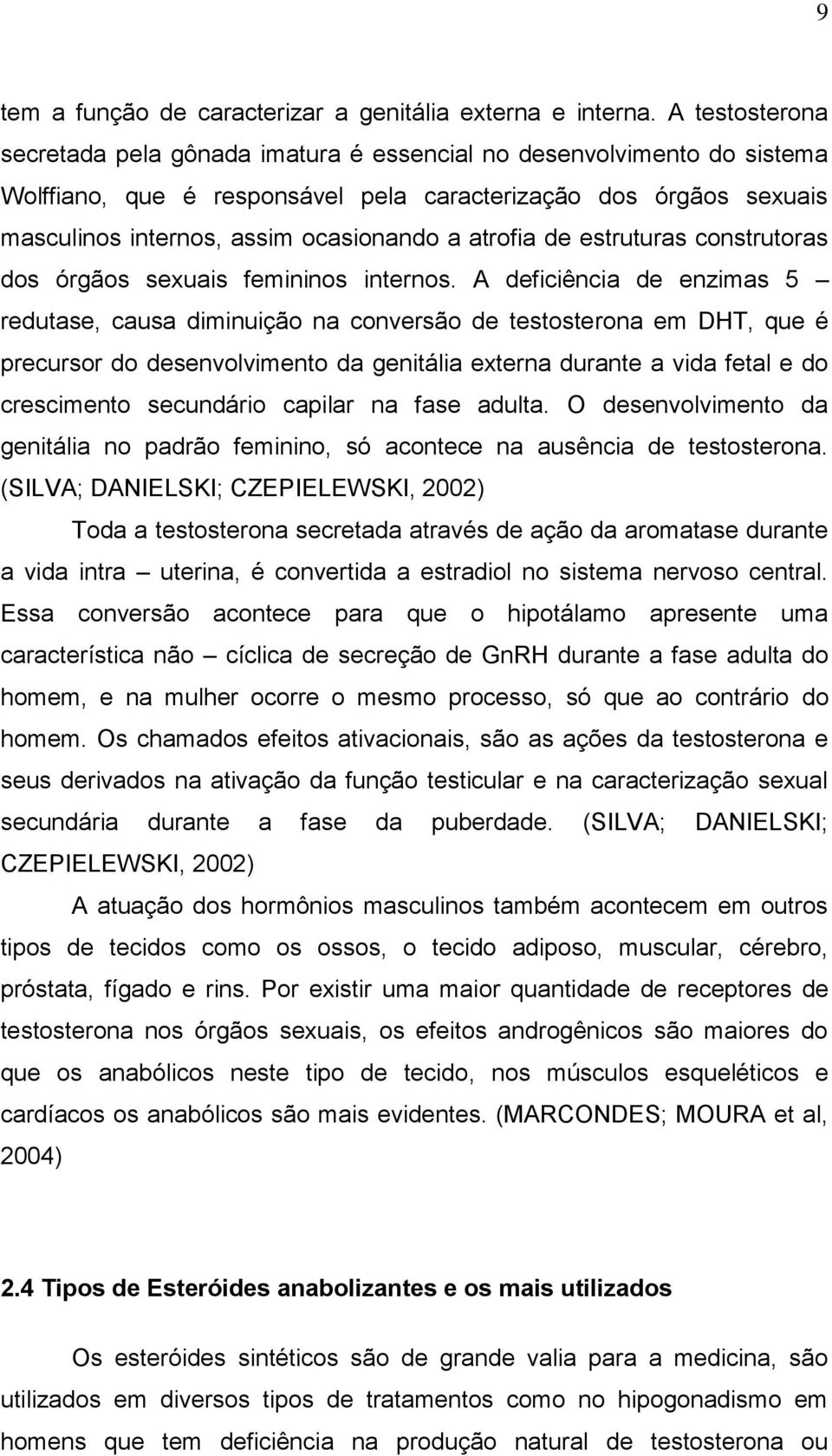 atrofia de estruturas construtoras dos órgãos sexuais femininos internos.